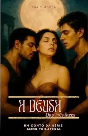 A Deusa das Três Faces (AMOR TRILATERAL) – Thais Rocha