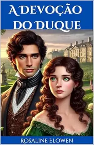 A Devoção do Duque: Uma História de Amor – Rosaline Elowen