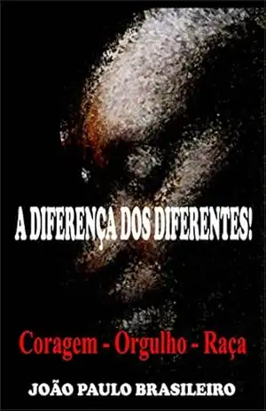 A DIFERENÇA DOS DIFERENTES: ORGULHO – RAÇA – CORAGEM – João Paulo Brasileiro