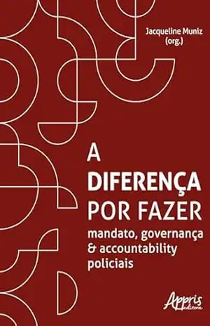A Diferença por Fazer: Mandato, Governança e Accountability Policiais – Jacqueline Muniz