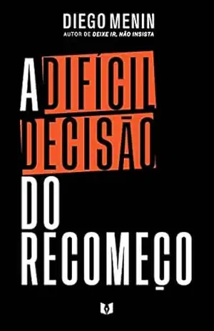 A difícil decisão do recomeço – Diego Menin