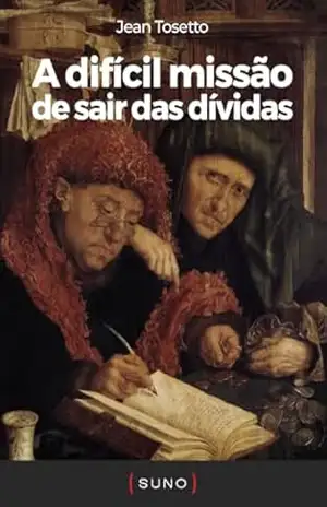 A difícil missão de sair das dívidas (Coleção Suno E–books Curtos Livro 2) – Jean Tosetto