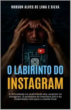 A Dificuldade na Usabilidade dos Usuários no Instagram: O Problema da Interface (UI) e da Usabilidade (UX) para o Cliente Final – Robson  Alves de Lima e Silva