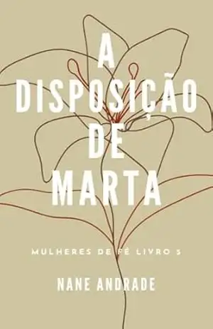 A Disposição de Marta: Série Mulheres de Fé – Nane Andrade