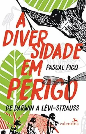 A diversidade em perigo: De Darwin a Lévi–Strauss – Pascal Picq