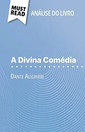 A Divina Comédia de Dante Alighieri (Análise do livro): Análise completa e resumo pormenorizado do trabalho – Natalia Torres Behar