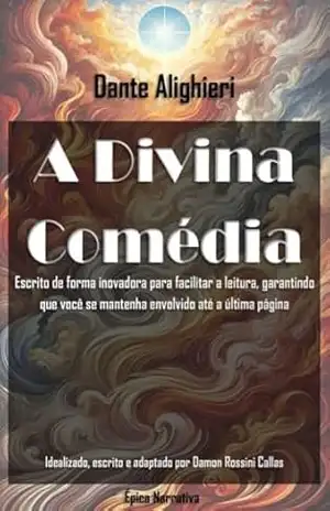 A Divina Comédia em Narrativa: Escrito de forma inovadora para facilitar a leitura, garantindo que você se mantenha envolvido até a última página – Dante  Alighieri