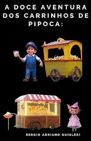 "A Doce Aventura dos Carrinhos de Pipoca: 50 Contos para Crianças Felizes" (profissão) - sergio adriano  guisleri