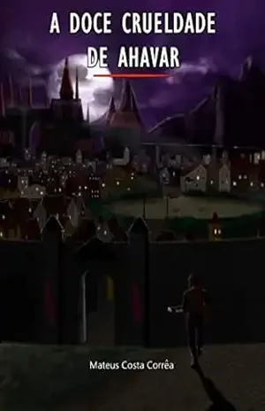 A Doce Crueldade de Ahavar - Mateus Costa Corrêa