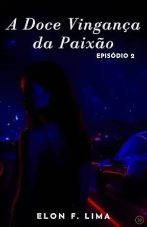 A Doce Vingança da Paixão: Episódio 2 – Elon F. Lima