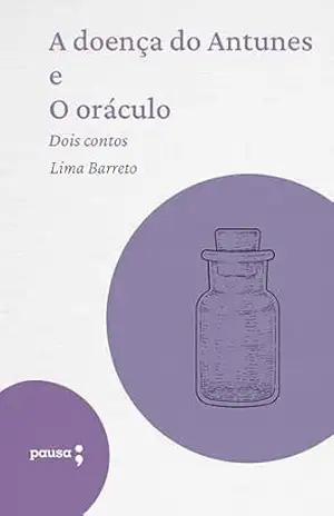 A doença do Antunes e O oráculo – dois contos – Lima Barreto