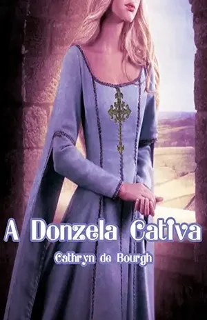 A donzela cativa (Erótico Medieval) - Cathryn de Bourgh