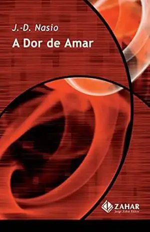 A dor de amar (Coleção Transmissão da Psicanálise) – J.-D. Nasio