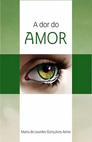 A dor do amor - Maria de Lourdes Gonçalves Avino