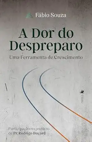 A Dor do Despreparo: Uma Ferramenta de Crescimento – Fábio Souza