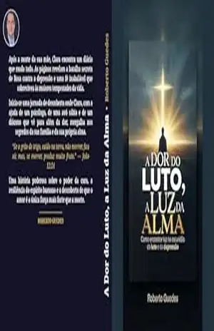 A DOR DO LUTO, A LUZ DA ALMA: como encontrar luz na escuridão do LUTO e da DEPRESSÃO – Roberto Guedes
