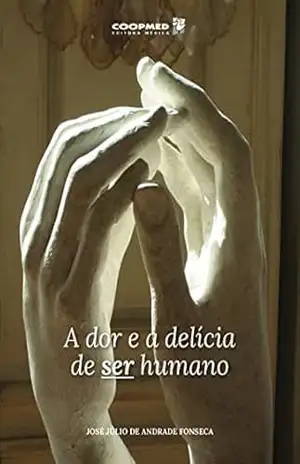 A dor e a delícia de ser humano – José Júlio de Andrade Fonseca