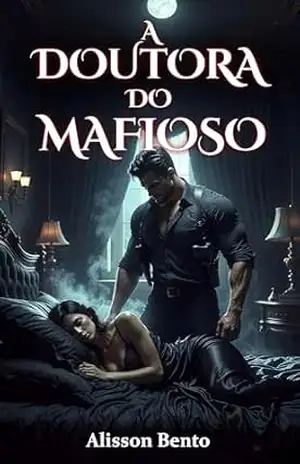A Doutora do Mafioso: Uma cirurgia, uma sentença, um amor proibido (Dons & Czares) - Alisson Bento