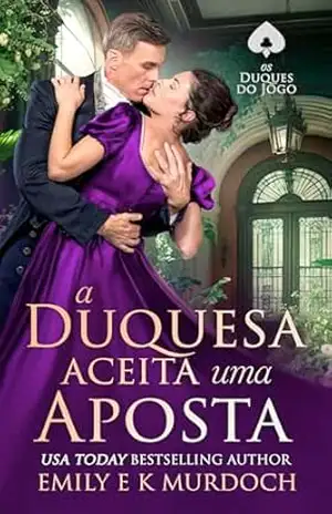 A Duquesa Aceita uma Aposta: Um romance picante da Regência (Os Duques do Jogo Livro 3) – Emily E K Murdoch