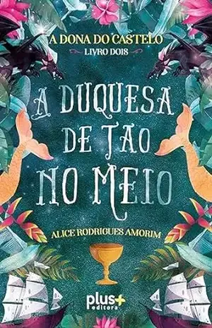 A duquesa de Tão no Meio (A Dona do Castelo Livro 2) - ALICE DE AMORIM