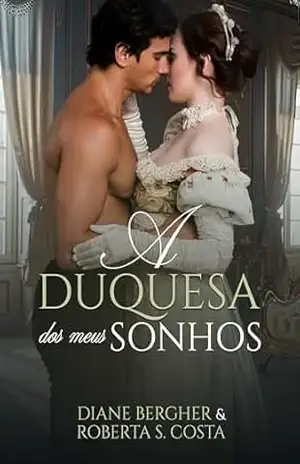 A Duquesa dos meus Sonhos – Diane Bergher
