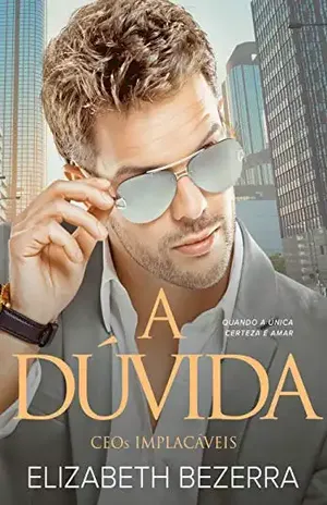 A Dúvida: CEOs Implacáveis – Livro 3 – Elizabeth Bezerra