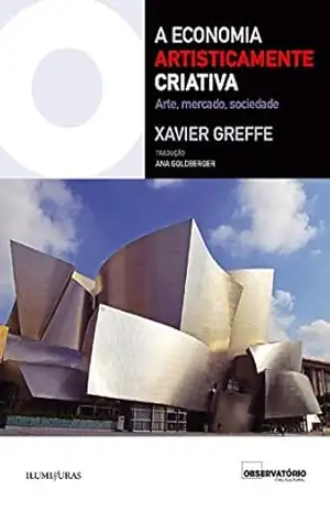 A Economia Artisticamente Criativa – Arte, mercado, sociedade – Xavier Greffe