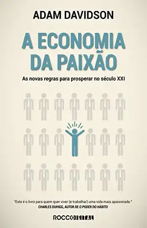 A economia da paixão: As novas regras para prosperar no século XXI (Pitch Deck) - Adam Davidson