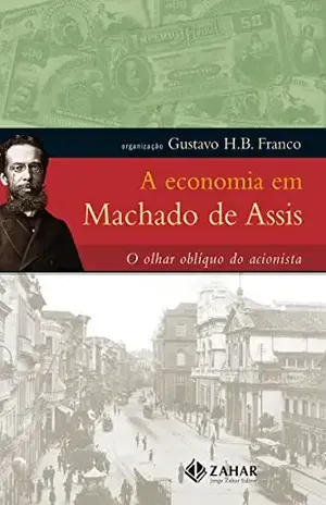A economia em Machado de Assis: O olhar oblíquo do acionista - Machado  de Assis