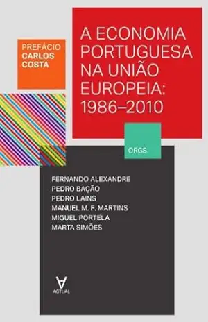 A Economia Portuguesa na União Europeia – 1986–2010 - Carlos Costa