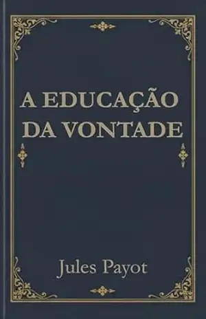 A educação da vontade – Jules Payot