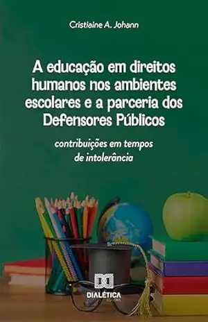 A educação em direitos humanos nos ambientes escolares e a parceria dos Defensores Públicos: contribuições em tempos de intolerância – Cristiaine A. Johann