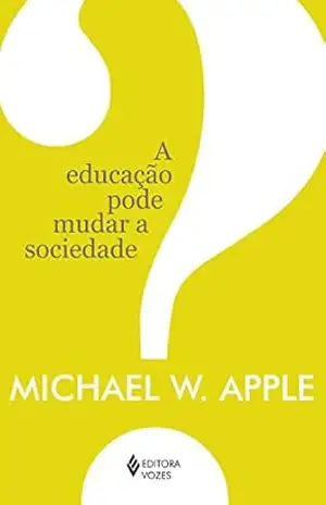 A educação pode mudar a sociedade? – Michael W. Apple