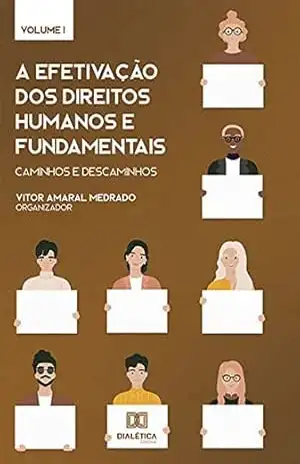 A efetivação dos Direitos Humanos e Fundamentais: caminhos e descaminhos: Volume 1 – Vitor Amaral Medrado