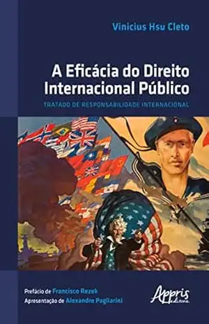 A Eficácia do Direito Internacional Público: Tratado de Responsabilidade Internacional – Vinicius Hsu Cleto
