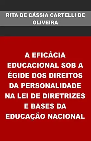 A EficÁcia Educacional Sob A Égide Dos Direitos Da Personalidade Na Lei De Diretrizes E Bases Da EducaÇÃo Nacional – Rita De CÁssia Cartelli De Oliveira