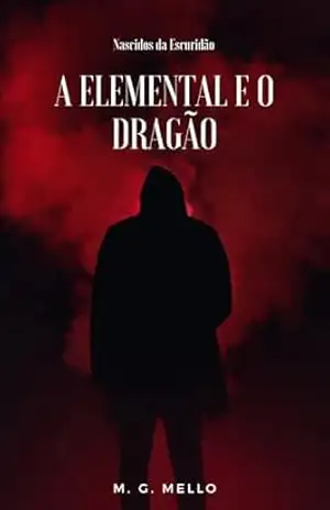 A Elemental e o Dragão (Nascidos da Escuridão Livro 1) – M.G. Mello