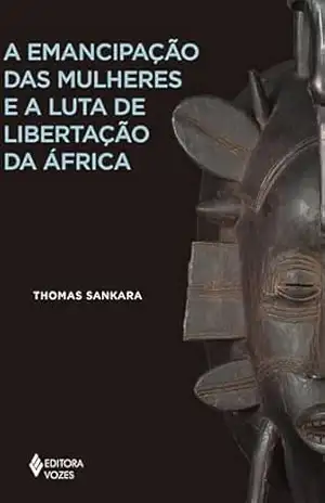 A emancipação das mulheres e a luta de libertação da África (África e os Africanos) – Thomas Sankara