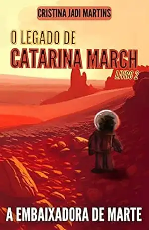 A Embaixadora de Marte (O Legado de Catarina March, Livro 2) - Cristina Jadi Martins