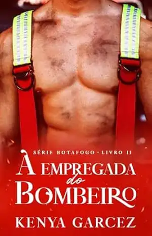 A EMPREGADA DO BOMBEIRO (Série Botafogo Livro 2) - Kenya Garcez