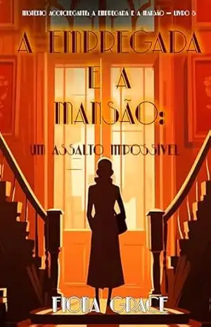 A Empregada e a Mansão: Um Assalto Impossível (Mistério Aconchegante: A Empregada e a Mansão — Livro 5) – Fiona Grace
