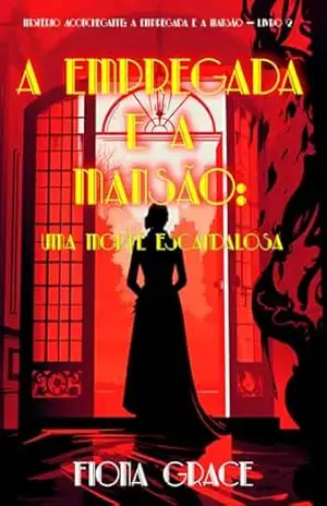 A Empregada e a Mansão: Uma Morte Escandalosa (Mistério Aconchegante: A Empregada e a Mansão — Livro 2) – Fiona Grace