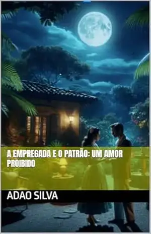 A Empregada e o Patrão: Um Amor Proibido – adao silva