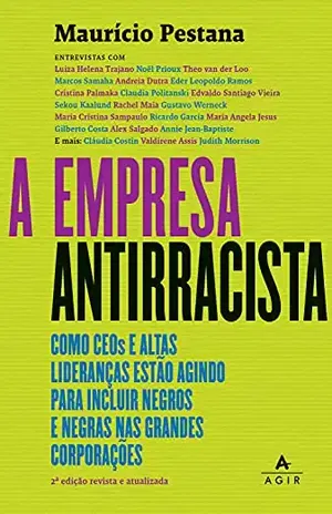 A empresa antirracista: Como CEOs e altas lideranças estão agindo para incluir negros e negras nas grandes corporações - Maurício Pestana