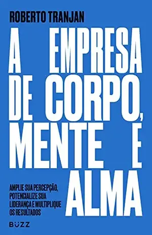 A empresa de corpo, mente e alma - Roberto Tranjan