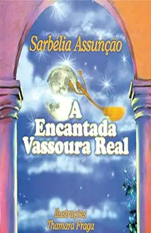 A encantada vassoura real – Sarbélia  Assunção