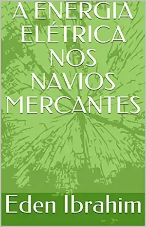 A ENERGIA ELÉTRICA NOS NAVIOS MERCANTES - Eden Ibrahim