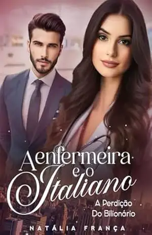 A enfermeira e o italiano: a perdição do biliónario – Natália  França