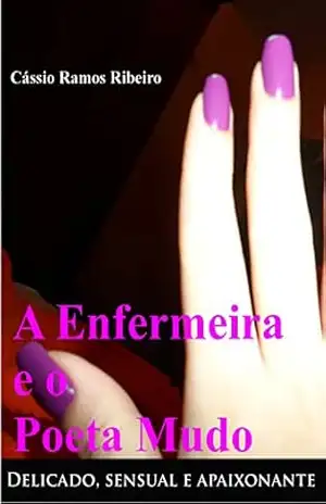 A Enfermeira e o Poeta Mudo: Sensual, delicado e apaixonante (Poemas) – Cássio Ramos Ribeiro