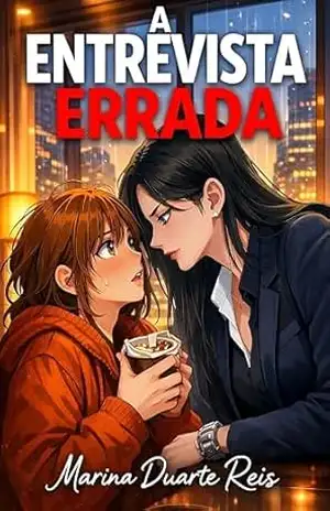 A Entrevista Errada: Um Romance Sáfico de Escritório Entre a CEO de Gelo e a Assistente Impostora – Marina Duarte Reis